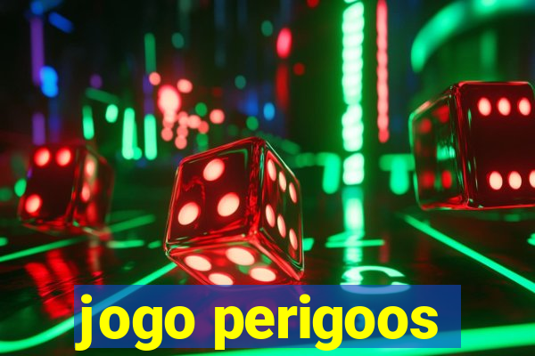 jogo perigoos